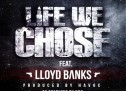 Havoc ft Lloyd Banks – Life We Chose