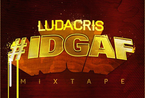 Ludacris – #IDGAF (mixtape)